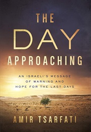 The Day Approaching: An Israeli's Message of Warning and Hope for the Last Days (Amir Tsarfati)