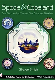 Spode & Copeland: Over Two Hundred Years of Fine China and Porcelain (Schiffer Book for Collectors W (Steven A. Smith)