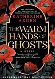 The Warm Hands of Ghosts (Katherine Arden)