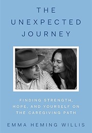 The Unexpected Journey: Finding Strength, Hope, and Yourself on the Caregiving Path (Emma Heming Willis)