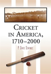 Cricket in America, 1710-2000 (P. David Sentance)