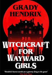 Witchcraft for Wayward Girls (Grady Hendrix)