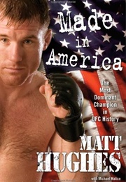 Made in America: The Most Dominant Champion in UFC History (Matt Hughes)