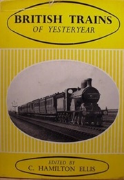 British Trains of Yesteryear (Ellis, C. Hamilton (Ed.))