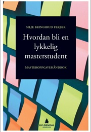 Hvordan Bli En Lykkelig Masterstudent (Silje Bringsrud Fekjær)