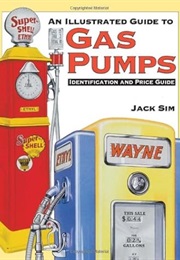 An Illustrated Guide to Gas Pumps : Identification and Price Guide (Jack Sim)