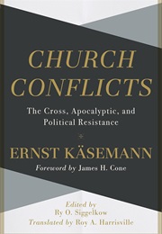 Church Conflicts: The Cross, Apocalyptic, and Political Resistance (Ernst Kasemann)