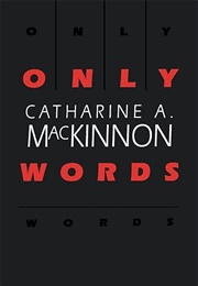 Only Words (Catharine A. MacKinnon)