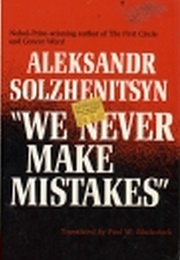 We Never Make Mistakes (Aleksandr Solzhenitsyn)