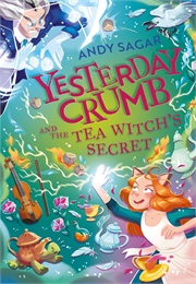 Yesterday Crumb and the Tea Witch's Secret: Book 3 Yesterday Crumb and the Tea Witch's Secret (Andy Sagar)