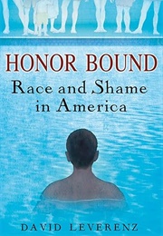 Honor Bound: Race and Shame in America (David Leverenz)
