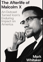 The Afterlife of Malcolm X (Mark Whitaker)