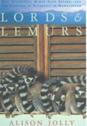 Lords and Lemurs: Mad Scientists, Kings With Spears, and the Survival of Diversity in Madagascar (Alison Jolly)