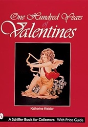One Hundred Years of Valentines (Schiffer Book for Collectors) (Katherine Kreider)