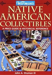 Warman's Native American Collectibles: A Price Guide & Historical Reference (III John A. Shuman)