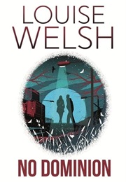 No Dominion (Louise Welsh)