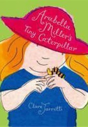Arabella Miller's Tiny Caterpillar (Clare Jarrett)