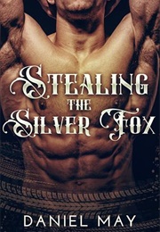 Stealing the Silver Fox (Daniel May)