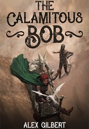 The Calamitous Bob (Álex Gilbert)
