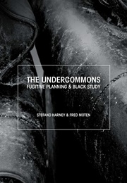 The Undercommons (Fred Moten, Stefano Harney)