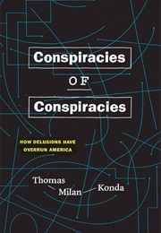 Conspiracies of Conspiracies: How Delusions Have Overrun America (Thomas Milan Konda)