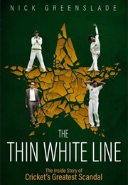 The Thin White Line: The Inside Story of Cricket's Greatest Scandal (Nick Greenslade)