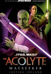 The Acolyte: Wayseeker (Justina Ireland)
