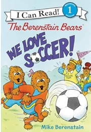 The Berenstain Bears We Love Soccer (Mike Berenstain)
