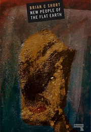 New People of the Flat Earth (Brian C. Short)