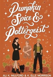Pumpkin Spice & Poltergeist (Ali K. Mulford & K. Elle Morrison)