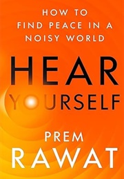 Hear Yourself: How to Find Peace in a Noisy World (Prem Rawat)