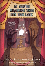 If You're Reading This, It's Too Late (Pseudonymous Bosch)