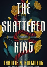 The Shattered King (Charlie N. Holmberg)