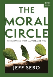 The Moral Circle: Who Matters, What Matters, and Why (Jeff Sebo)