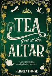 Tea You at the Altar (Rebecca Thorne)