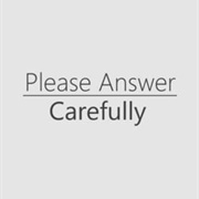 Please Answer Carefully