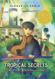 Tropical Secrets: Holocaust Survivors in Cuba (Margarita Engle)