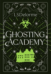 The Ghosting Academy (LS Delorme)