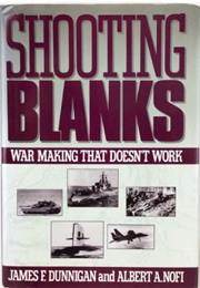 Shooting Blanks: War Making That Doesn't Work (James F. Dunnigan and Albert A. Nofi)