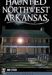Haunted Northwest Arkansas (Bud Steed)