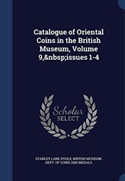 Catalogue of Oriental Coins in the British Museum, Volume 9, Issues 1-4 (Stanley Lane-Poole)