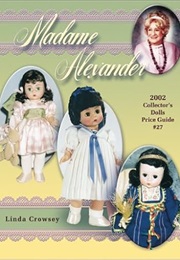 Madame Alexander 2002: Collector's Dolls Price Guide (Madame Alexander Collector's Dolls Prices, No (Linda Crowsey)