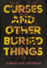 Curses and Other Buried Things (Caroline George)