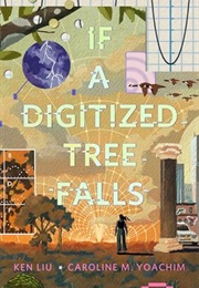 If a Digitized Tree Falls (Ken Liu)