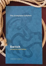 Switch: The Complete Catullus (Isobel Williams and Gaius Valerius Catullus)