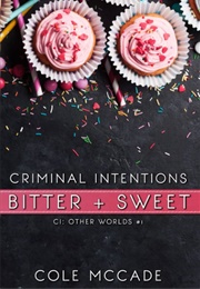 Criminal Intentions: Bitter + Sweet (Cole McCade)