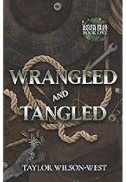 Wrangled and Tangled (Taylor Wilson- West)