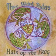 Three Weird Sisters - Hair of the Frog