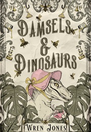 Damsels & Dinosaurs (Wren Jones)