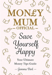 Money Mum Official: Save Yourself Happy (Gemma Bird)